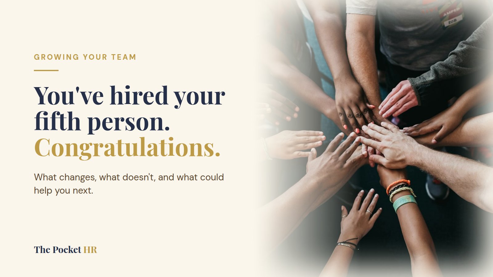 You've hired your fifth person. Congratulations. A team stacking their hands together.